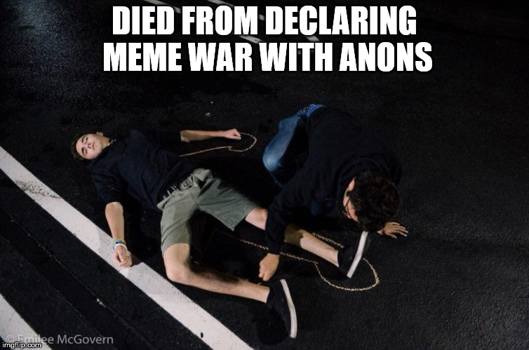 DIED FROM DECLARING MEME WAR WITH ANONS | made w/ Imgflip meme maker