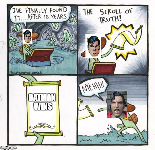 Batman Wins | BATMAN WINS | image tagged in memes,the scroll of truth,batman vs superman | made w/ Imgflip meme maker