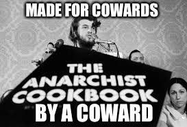 MADE FOR COWARDS; BY A COWARD | image tagged in anarchist cookbook,william powell,funny,memes | made w/ Imgflip meme maker