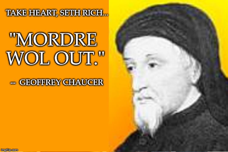 "MORDRE WOL OUT." --  GEOFFREY CHAUCER TAKE HEART, SETH RICH... | made w/ Imgflip meme maker