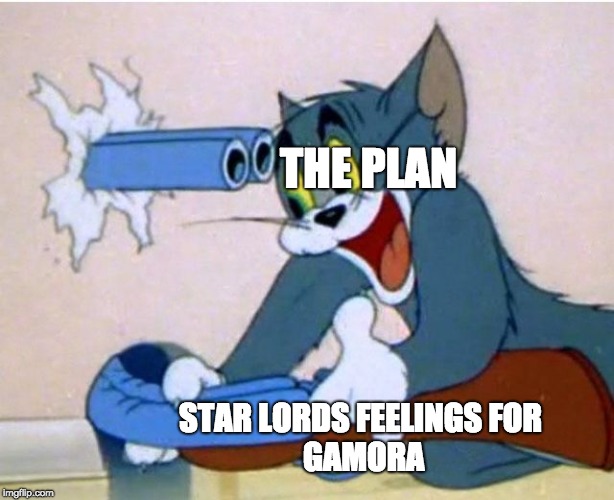 Tom and Jerry | THE PLAN; STAR LORDS FEELINGS
FOR GAMORA | image tagged in tom and jerry | made w/ Imgflip meme maker
