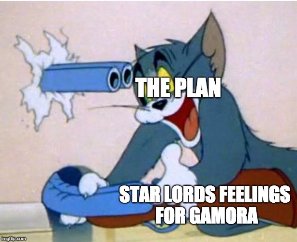 Tom and Jerry | THE PLAN; STAR LORDS FEELINGS FOR GAMORA | image tagged in tom and jerry | made w/ Imgflip meme maker