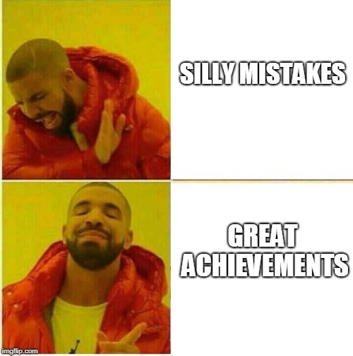 Drake Hotline approves | SILLY MISTAKES; GREAT ACHIEVEMENTS | image tagged in drake hotline approves | made w/ Imgflip meme maker