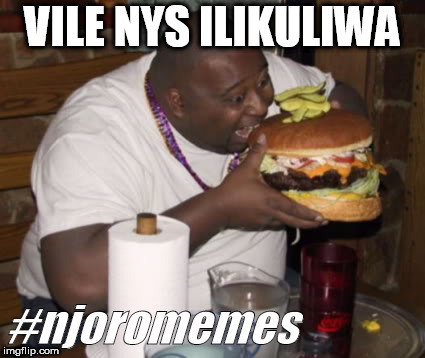 Fat guy eating burger | VILE NYS ILIKULIWA; #njoromemes | image tagged in fat guy eating burger | made w/ Imgflip meme maker