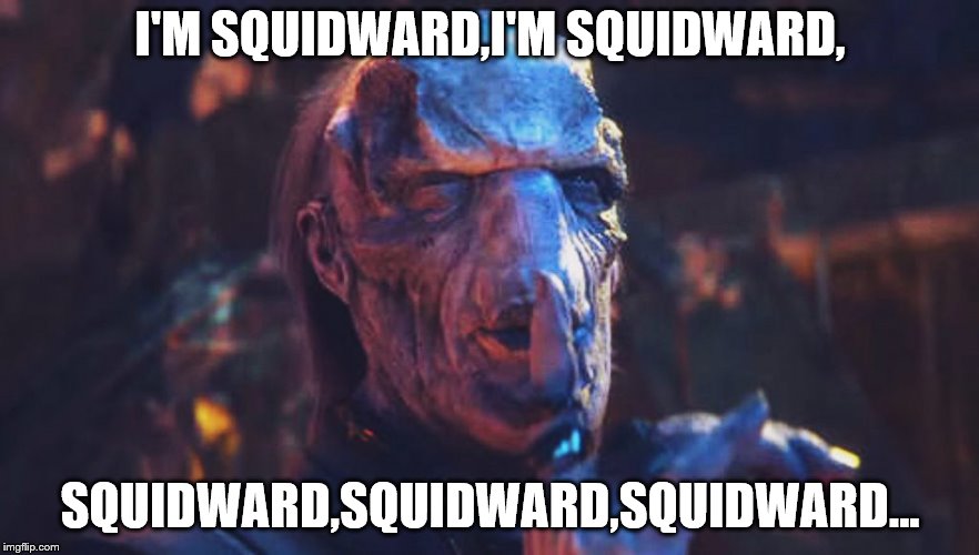 I'M SQUIDWARD | I'M SQUIDWARD,I'M SQUIDWARD, SQUIDWARD,SQUIDWARD,SQUIDWARD... | image tagged in squidward,i'm squidward,ebony maw,avengers infinity war | made w/ Imgflip meme maker