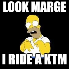 Look Marge | LOOK MARGE; I RIDE A KTM | image tagged in look marge | made w/ Imgflip meme maker