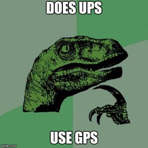 Philosoraptor | DOES UPS; USE GPS | image tagged in memes,philosoraptor | made w/ Imgflip meme maker