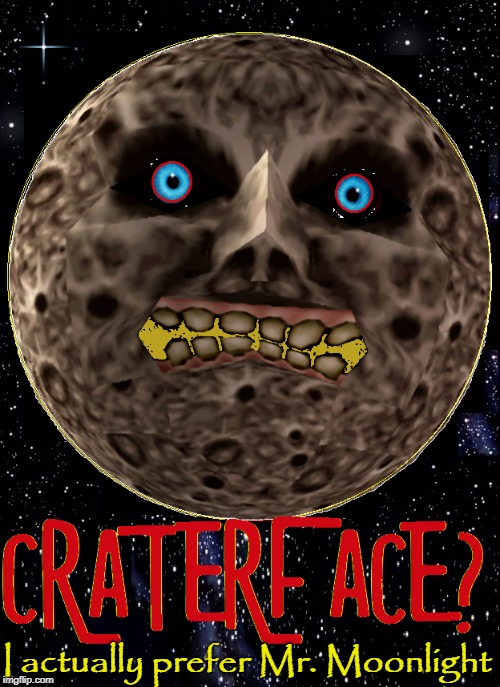 I Control the Tides, I Bring You Light at Night and You Talk of Craters | I actually prefer Mr. Moonlight | image tagged in vince vance,the moon,mr moonlight,craterface,the darkside of the moon,outer space | made w/ Imgflip meme maker