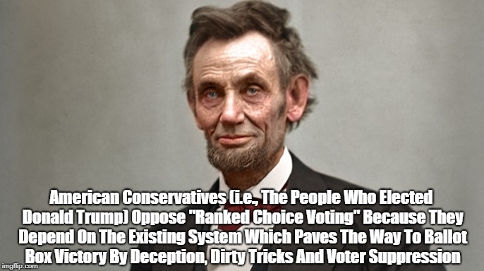 American Conservatives (i.e., The People Who Elected Donald Trump) Oppose "Ranked Choice Voting" Because They Depend On The Existing System  | made w/ Imgflip meme maker
