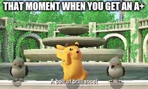A bolt of brilliance | THAT MOMENT WHEN YOU GET AN A+ | image tagged in dp | made w/ Imgflip meme maker