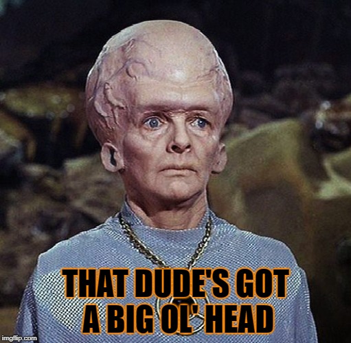 THAT DUDE'S GOT A BIG OL' HEAD | made w/ Imgflip meme maker