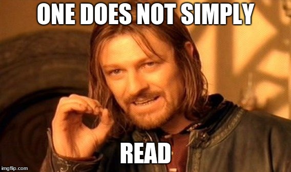 One Does Not Simply | ONE DOES NOT SIMPLY; READ | image tagged in memes,one does not simply | made w/ Imgflip meme maker