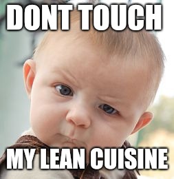 Skeptical Baby | DONT TOUCH; MY LEAN CUISINE | image tagged in memes,skeptical baby | made w/ Imgflip meme maker