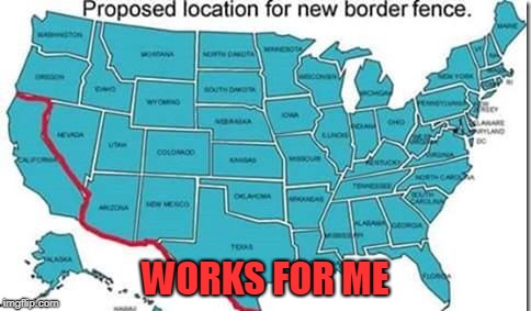 Wall California | WORKS FOR ME | image tagged in wall california | made w/ Imgflip meme maker