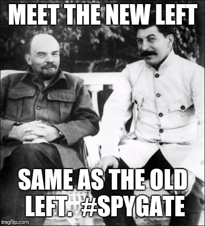 lenin and stalin | MEET THE NEW LEFT; SAME AS THE OLD LEFT.  #SPYGATE | image tagged in lenin and stalin | made w/ Imgflip meme maker
