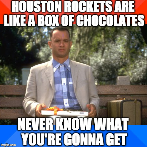 Forrest D'antoni | HOUSTON ROCKETS ARE LIKE A BOX OF CHOCOLATES; NEVER KNOW WHAT YOU'RE GONNA GET | image tagged in nba,houston rockets,forrest gump box of chocolates,nba memes,nba finals | made w/ Imgflip meme maker