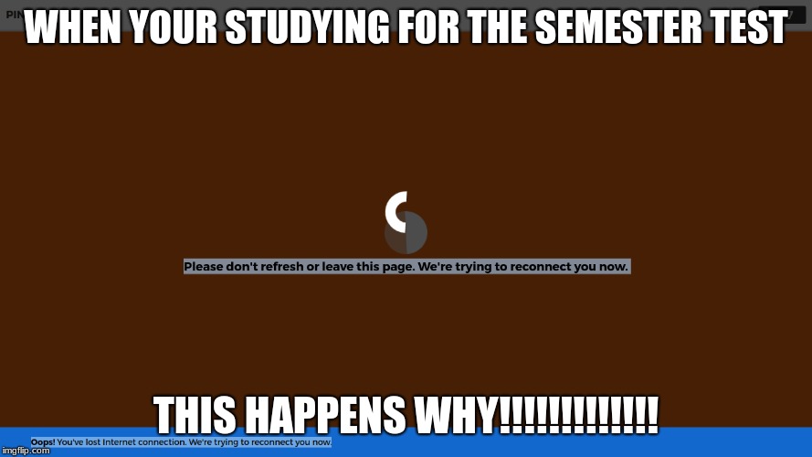 review fail |  WHEN YOUR STUDYING FOR THE SEMESTER TEST; THIS HAPPENS WHY!!!!!!!!!!!!! | image tagged in school,test,review,mc internet | made w/ Imgflip meme maker