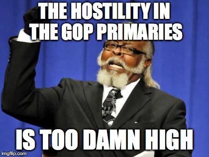 Too Damn High Meme | THE HOSTILITY IN THE GOP PRIMARIES; IS TOO DAMN HIGH | image tagged in memes,too damn high | made w/ Imgflip meme maker