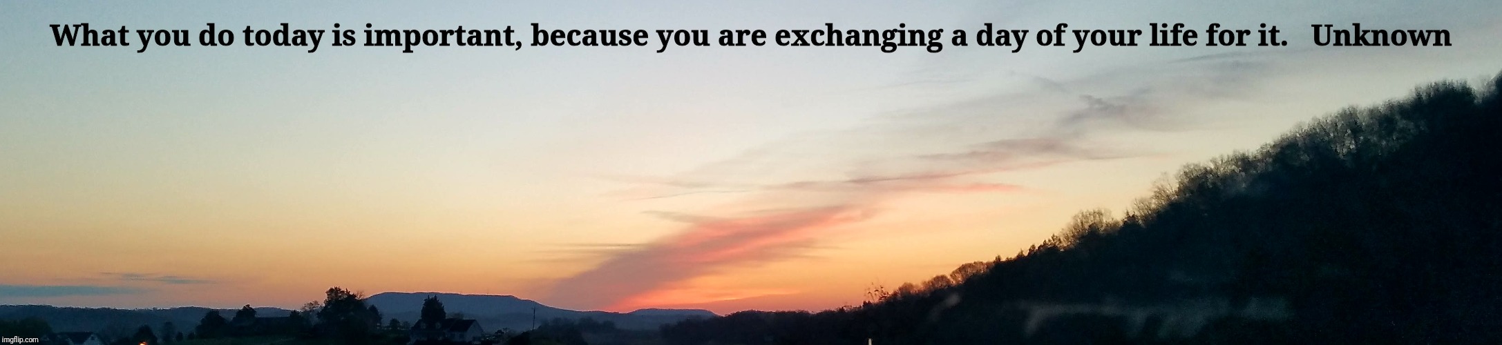 What you do today is important, because you are exchanging a day of your life for it.


Unknown | image tagged in inspirational | made w/ Imgflip meme maker