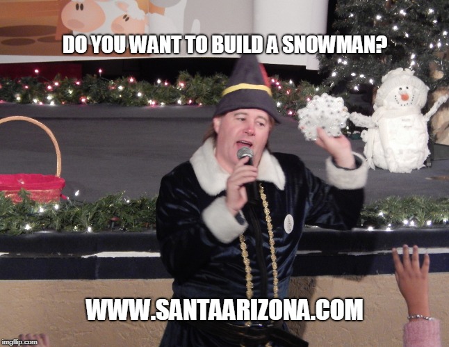 DO YOU WANT TO BUILD A SNOWMAN? WWW.SANTAARIZONA.COM | made w/ Imgflip meme maker