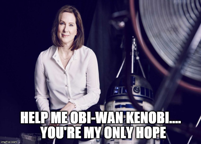 Kathleen Kennedy (Obi-Wan) | HELP ME OBI-WAN KENOBI....  YOU'RE MY ONLY HOPE | image tagged in star wars | made w/ Imgflip meme maker