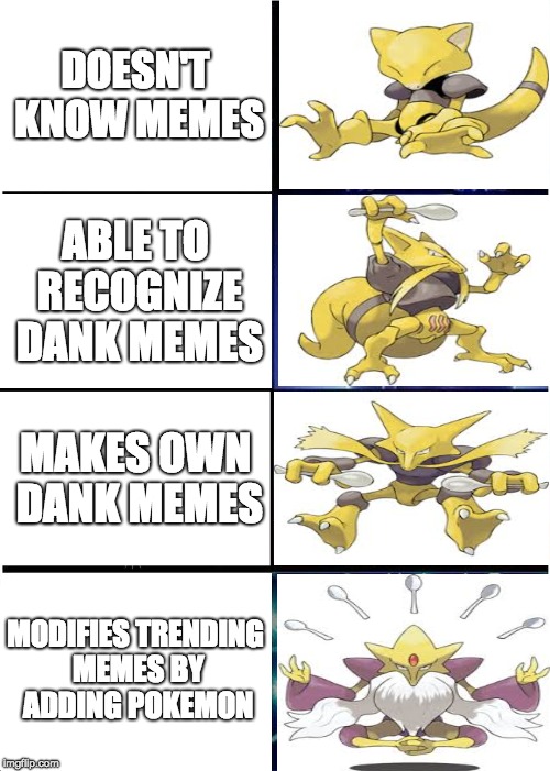 Expanding Brain | DOESN'T KNOW MEMES; ABLE TO RECOGNIZE DANK MEMES; MAKES OWN DANK MEMES; MODIFIES TRENDING MEMES BY ADDING POKEMON | image tagged in memes,expanding brain | made w/ Imgflip meme maker