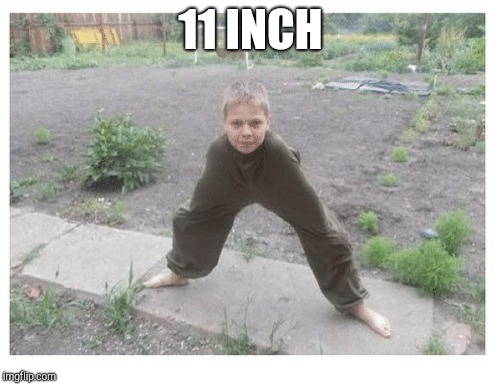 11 INCH | made w/ Imgflip meme maker