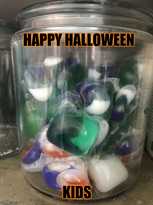 Tide pods | HAPPY HALLOWEEN; KIDS | image tagged in tide pods | made w/ Imgflip meme maker