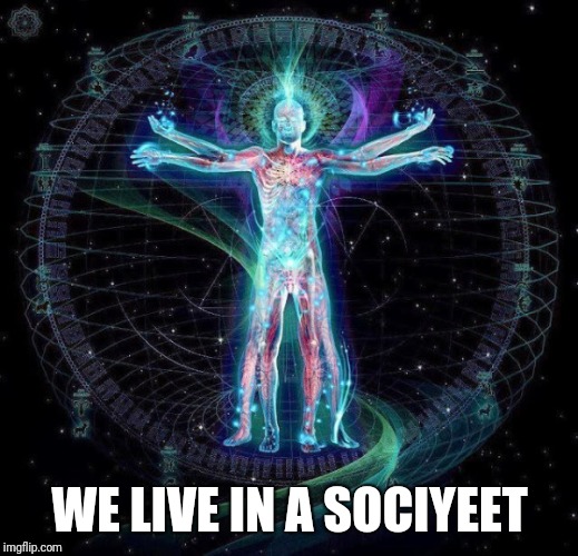 society | WE LIVE IN A SOCIYEET | image tagged in society | made w/ Imgflip meme maker