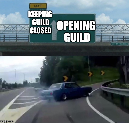 Left Exit 12 Off Ramp | KEEPING GUILD CLOSED; OPENING GUILD | image tagged in memes,left exit 12 off ramp | made w/ Imgflip meme maker