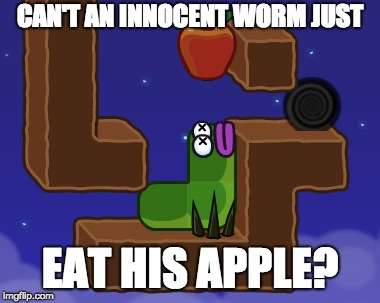 CAN'T AN INNOCENT WORM JUST; EAT HIS APPLE? | made w/ Imgflip meme maker