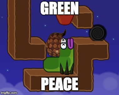 GREEN; PEACE | made w/ Imgflip meme maker
