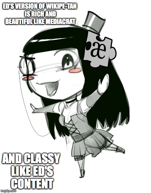 AE-Tan | ED'S VERSION OF WIKIPE-TAN IS RICH AND BEAUTIFUL LIKE MEDIACRAT; AND CLASSY LIKE ED'S CONTENT | image tagged in encyclopedia dramatica,memes | made w/ Imgflip meme maker