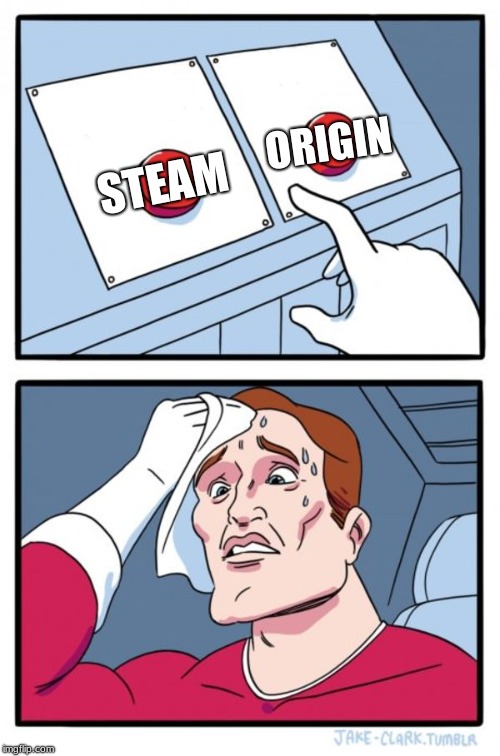 Two Buttons | ORIGIN; STEAM | image tagged in memes,two buttons | made w/ Imgflip meme maker