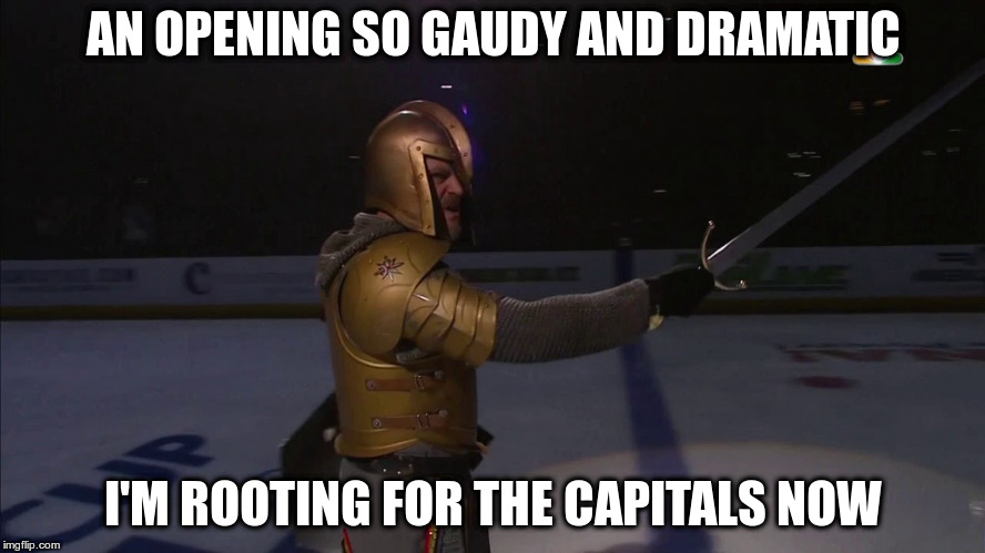 Stanley Cup Playoffs or Medieval Times Disco? | AN OPENING SO GAUDY AND DRAMATIC; I'M ROOTING FOR THE CAPITALS NOW | image tagged in golden knights | made w/ Imgflip meme maker