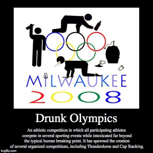 Drunk Olympics | image tagged in funny,demotivationals,drinking | made w/ Imgflip demotivational maker