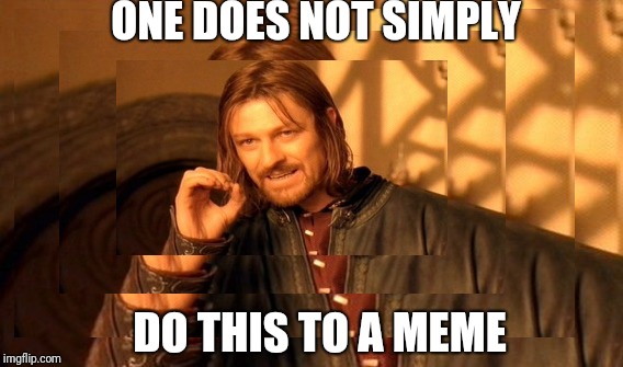 Mini Boromir | ONE DOES NOT SIMPLY; DO THIS TO A MEME | image tagged in one does not simply | made w/ Imgflip meme maker