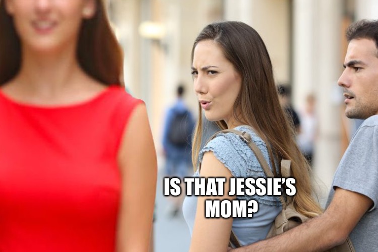IS THAT JESSIE’S MOM? | made w/ Imgflip meme maker