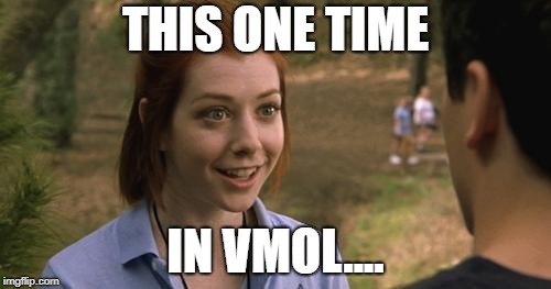 band camp | THIS ONE TIME; IN VMOL.... | image tagged in band camp | made w/ Imgflip meme maker