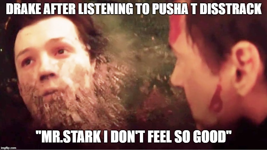 Story of Adidon | DRAKE AFTER LISTENING TO PUSHA T DISSTRACK; "MR.STARK I DON'T FEEL SO GOOD" | image tagged in pusha t,diss,drake,adidon | made w/ Imgflip meme maker