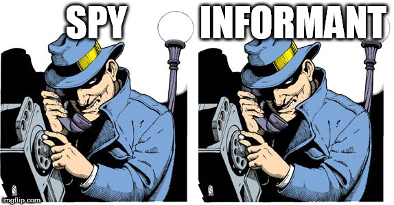 spy vs informant | SPY          INFORMANT | image tagged in media bias,spy or informant,left wing media,media retards | made w/ Imgflip meme maker