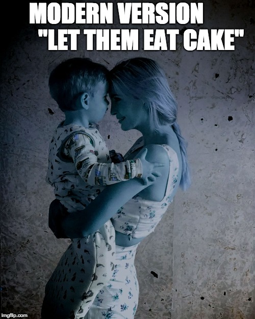 MODERN VERSION          
"LET THEM EAT CAKE" | made w/ Imgflip meme maker