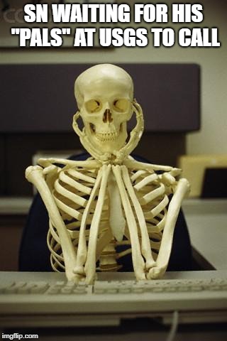 Waiting Skeleton | SN WAITING FOR HIS "PALS" AT USGS TO CALL | image tagged in waiting skeleton | made w/ Imgflip meme maker