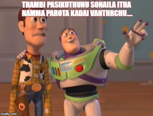 X, X Everywhere Meme | THAMBI PASIKUTHUNU SONAILA ITHA NAMMA PAROTA KADAI VANTHRCHU.... | image tagged in memes,x x everywhere | made w/ Imgflip meme maker