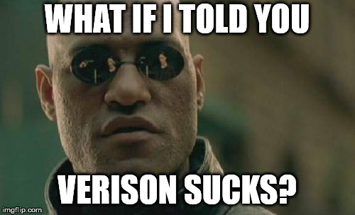 Matrix Morpheus Meme | WHAT IF I TOLD YOU VERISON SUCKS? | image tagged in memes,matrix morpheus | made w/ Imgflip meme maker