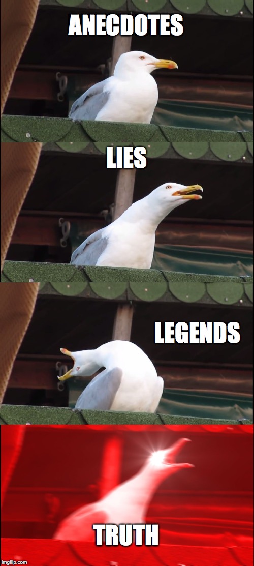 Inhaling Seagull Meme | ANECDOTES LIES LEGENDS TRUTH | image tagged in memes,inhaling seagull | made w/ Imgflip meme maker