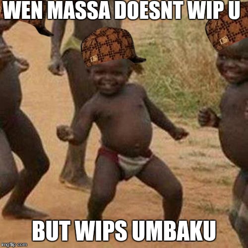 Third World Success Kid Meme | WEN MASSA DOESNT WIP U; BUT WIPS UMBAKU | image tagged in memes,third world success kid,scumbag | made w/ Imgflip meme maker