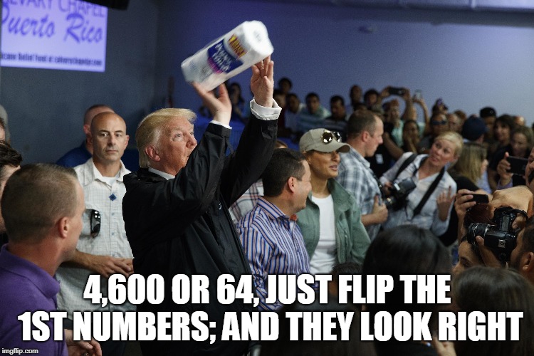 4,600 OR 64, JUST FLIP THE 1ST NUMBERS; AND THEY LOOK RIGHT | made w/ Imgflip meme maker