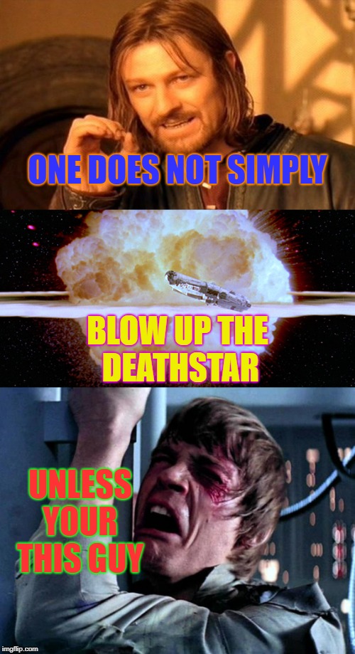 One does not simply... | ONE DOES NOT SIMPLY; BLOW UP THE DEATHSTAR; UNLESS YOUR THIS GUY | image tagged in one does not simply | made w/ Imgflip meme maker