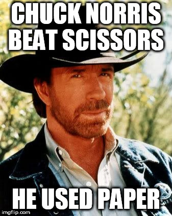 Chuck Norris Meme | CHUCK NORRIS BEAT SCISSORS; HE USED PAPER | image tagged in memes,chuck norris | made w/ Imgflip meme maker